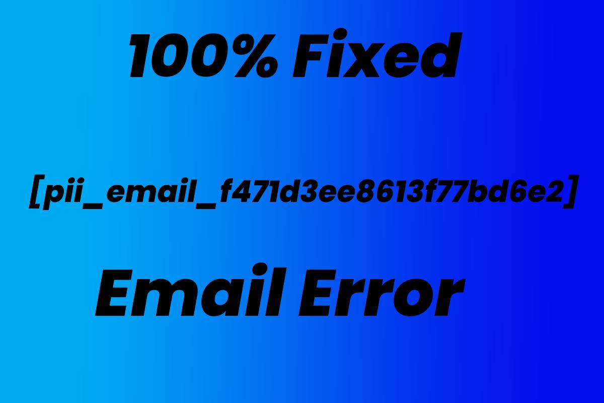 How to Fixed [pii_email_f471d3ee8613f77bd6e2] Email Error 2021